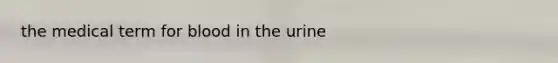 the medical term for blood in the urine