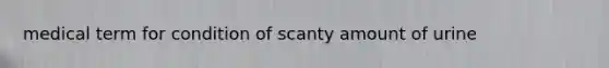 medical term for condition of scanty amount of urine