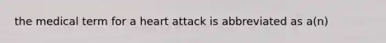 the medical term for a heart attack is abbreviated as a(n)