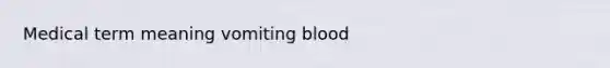 Medical term meaning vomiting blood