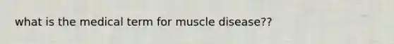 what is the medical term for muscle disease??