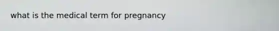 what is the medical term for pregnancy