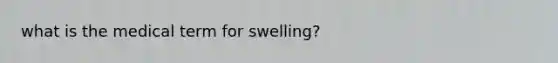 what is the medical term for swelling?