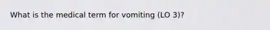 What is the medical term for vomiting (LO 3)?