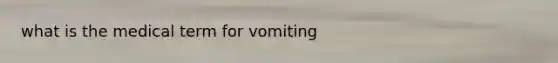 what is the medical term for vomiting