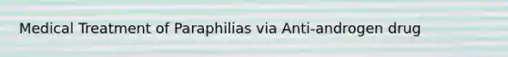 Medical Treatment of Paraphilias via Anti-androgen drug