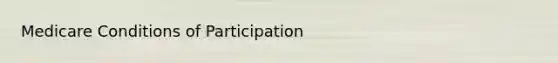 Medicare Conditions of Participation