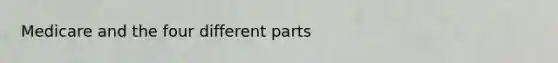 Medicare and the four different parts