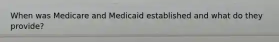 When was Medicare and Medicaid established and what do they provide?