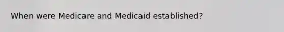 When were Medicare and Medicaid established?