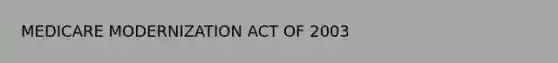 MEDICARE MODERNIZATION ACT OF 2003