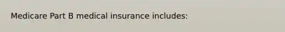 Medicare Part B medical insurance includes: