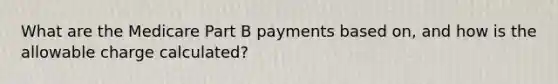 What are the Medicare Part B payments based on, and how is the allowable charge calculated?