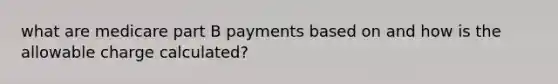 what are medicare part B payments based on and how is the allowable charge calculated?