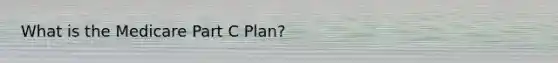 What is the Medicare Part C Plan?