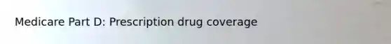 Medicare Part D: Prescription drug coverage