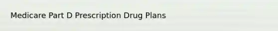 Medicare Part D Prescription Drug Plans