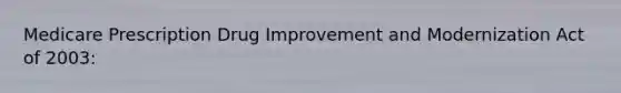 Medicare Prescription Drug Improvement and Modernization Act of 2003: