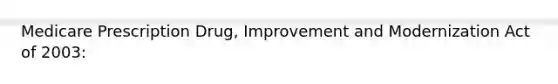 Medicare Prescription Drug, Improvement and Modernization Act of 2003: