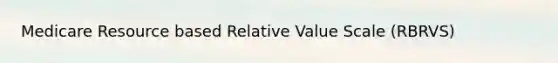 Medicare Resource based Relative Value Scale (RBRVS)