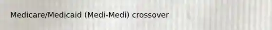Medicare/Medicaid (Medi-Medi) crossover