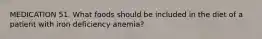 MEDICATION 51. What foods should be included in the diet of a patient with iron deficiency anemia?