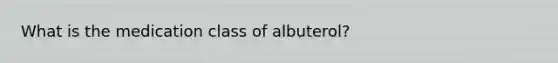 What is the medication class of albuterol?