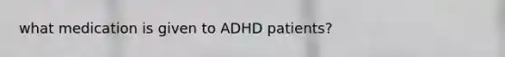 what medication is given to ADHD patients?