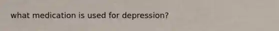 what medication is used for depression?