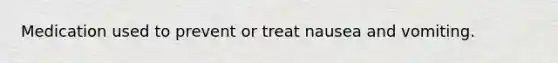 Medication used to prevent or treat nausea and vomiting.