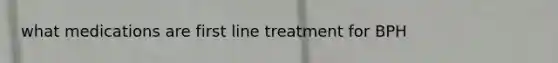 what medications are first line treatment for BPH