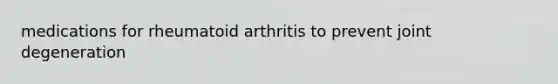 medications for rheumatoid arthritis to prevent joint degeneration