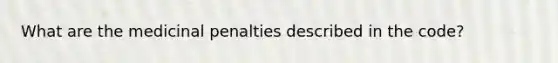 What are the medicinal penalties described in the code?