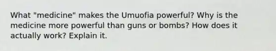 What "medicine" makes the Umuofia powerful? Why is the medicine more powerful than guns or bombs? How does it actually work? Explain it.