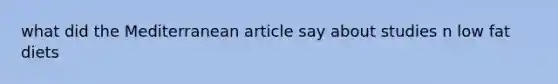 what did the Mediterranean article say about studies n low fat diets