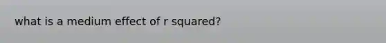 what is a medium effect of r squared?