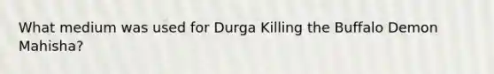 What medium was used for Durga Killing the Buffalo Demon Mahisha?