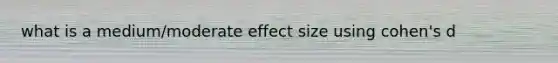 what is a medium/moderate effect size using cohen's d