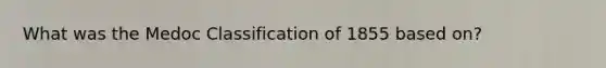 What was the Medoc Classification of 1855 based on?