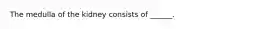 The medulla of the kidney consists of ______.