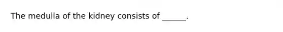 The medulla of the kidney consists of ______.