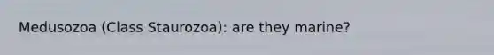 Medusozoa (Class Staurozoa): are they marine?