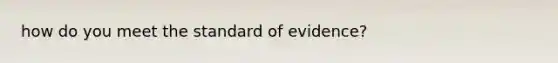 how do you meet the standard of evidence?