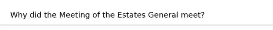 Why did the Meeting of the Estates General meet?