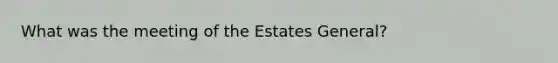 What was the meeting of the Estates General?