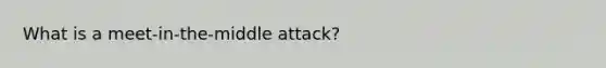 What is a meet-in-the-middle attack?