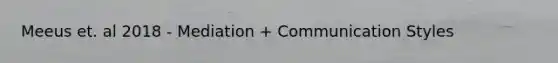 Meeus et. al 2018 - Mediation + Communication Styles