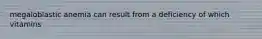 megaloblastic anemia can result from a deficiency of which vitamins