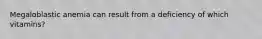 Megaloblastic anemia can result from a deficiency of which vitamins?