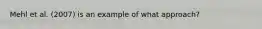 Mehl et al. (2007) is an example of what approach?